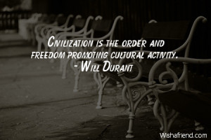 civilization Civilization is the order and freedom promoting cultural