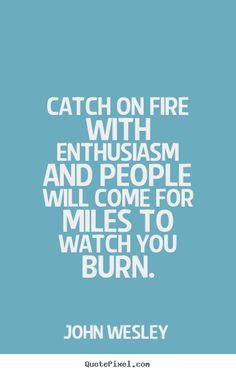 John Wesley quote watch you burn | Quote about inspirational - Catch ...