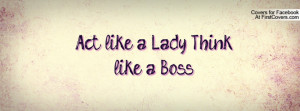 act like a lady , Pictures , think like a boss.. , Pictures