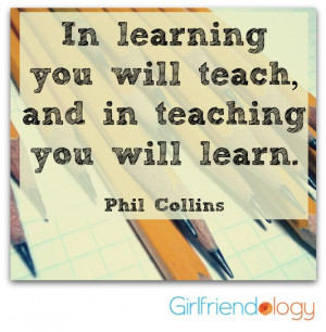 in learning you will teach and in teaching you will learn