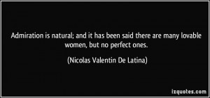 ... many lovable women, but no perfect ones. - Nicolas Valentin De Latina