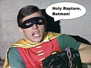 Holy Rapture, Batman!”: Thoughts on the Second Coming