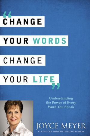 ... , Change Your Life: Understanding the Power of Every Word You Speak