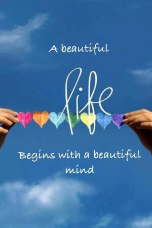 Beautiful Life Begins With A Beautiful Mind….