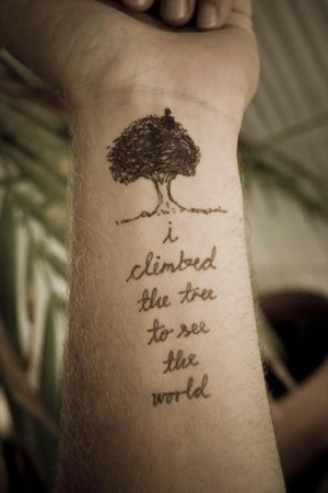 Quotes Tattoo, I Climbed the Tree to See the World
