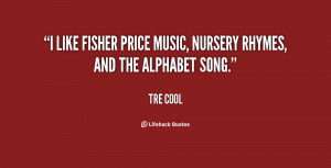 like Fisher Price music, nursery rhymes, and the alphabet song ...