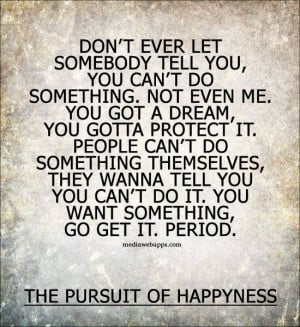 Quote ~The Pursuit of Happyness LOVED THE MOVIE AND THE WORDS!! GREAT ...