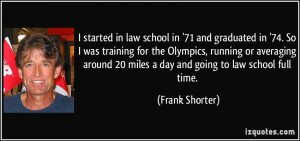 school in '71 and graduated in '74. So I was training for the Olympics ...
