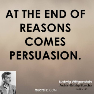 At the end of reasons comes persuasion.
