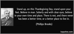 Stand up, on this Thanksgiving Day, stand upon your feet. Believe in ...