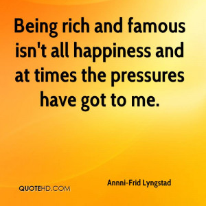 Being rich and famous isn't all happiness and at times the pressures ...