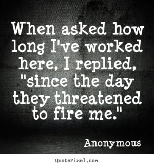 they threatened to fire me anonymous more success quotes life quotes ...