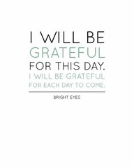 ... Will Be Grateful I Will Be Grateful For Each Day to Come ~ Life Quote