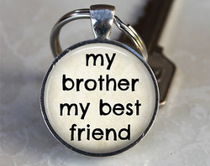 My Brother My Best Friend - Quote K eychain - Brother, Sibling Gift ...
