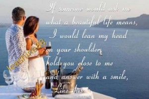 If someone would ask me what a beautiful life means, I would lean my ...