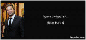 Quotes About Ignoring Ignorant People