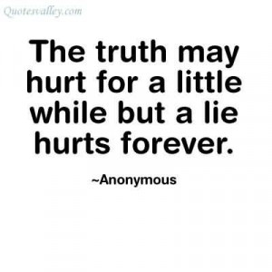 The Truth May Hurt For A Little While But A Lie Hurts Forever