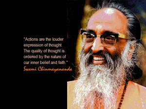 Actions are the louder expressions of thoughts. Swami Chinmayananda