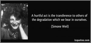 hurtful act is the transference to others of the degradation which ...