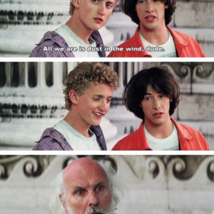 Socrates’s Mind With The Dust In The Wind Quote In Bill and Ted ...