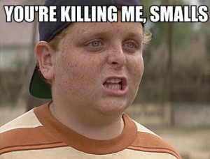 famous baseball quotes you re killing me smalls from the sandlot