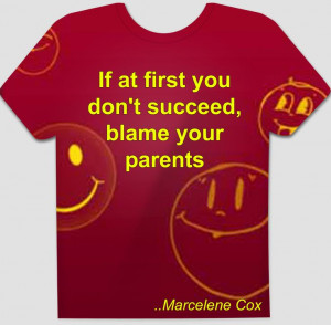 If at first you don't succeed, blame your parents. Marcelene Cox