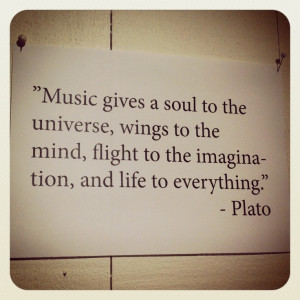 Music gives a soul to the universe, wings to the mind, flight to the ...