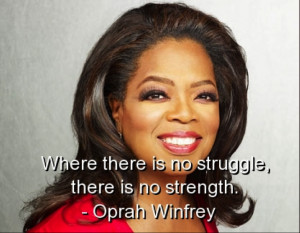 where there is no struggle there is no strength oprah winfrey