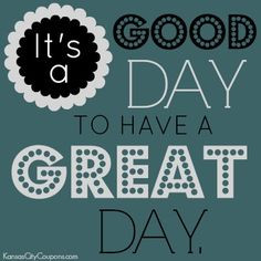 It's a good day to have a great day! #Quote #KansasCityCoupons #Cute # ...