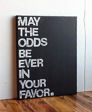May The Odds Be Ever In Your Favor Quote Odds be ever in your favor