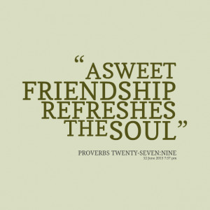 Quotes Picture: a sweet friendship refreshes the soul