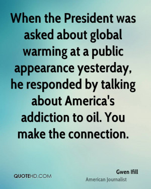 When the President was asked about global warming at a public ...