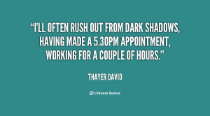 ll often rush out from Dark Shadows, having made a 5.30PM ...