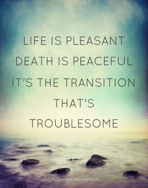 ... . It’s the transition that’s troublesome.” - Isaac Asimov