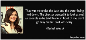 That was me under the bath and the water being held down. The director ...