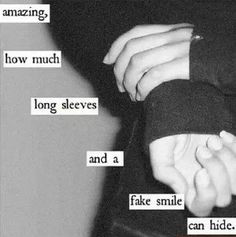 ... how much long sleeves and a fake smile can hide #quote #cutting More