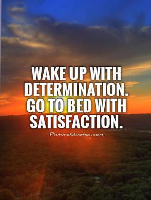Quotes Determination Quotes Wake Up Quotes Satisfaction Quotes Bed