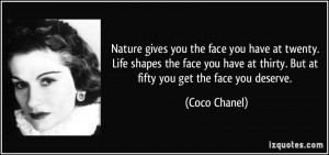 ... at thirty. But at fifty you get the face you deserve. - Coco Chanel