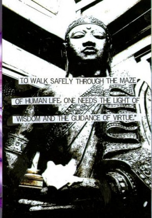 To walk safely through the maze of human life, one needs the light of ...
