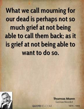 What we call mourning for our dead is perhaps not so much grief at not ...