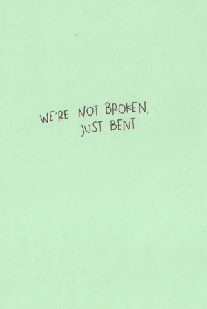 we're not broken, just bent