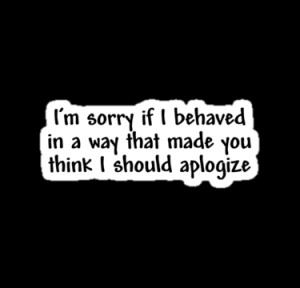 digerati › Portfolio › I’m sorry if I behaved in a way that made ...