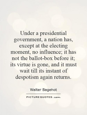 Under a presidential government, a nation has, except at the electing ...