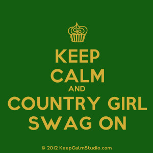 Keep Calm and Country Girl Swag On' design on t-shirt, poster, mug ...