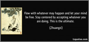 Flow with whatever may happen and let your mind be free. Stay centered ...