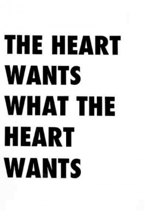The Heart wants what the heart wants