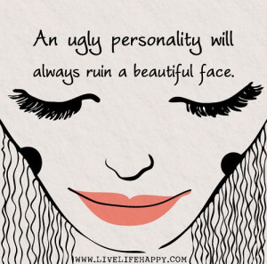 An ugly personality will always ruin a beautiful face. by ...