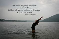 ... times but God will always be there to lift you up a thousand times