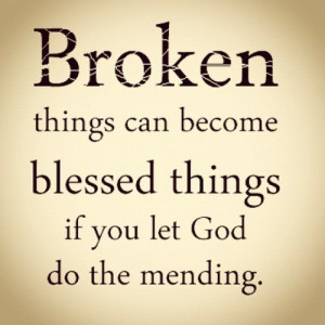 Give it all to God and He’ll fix what’s broken. Put all your trust ...