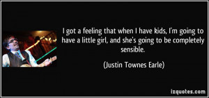 quote-i-got-a-feeling-that-when-i-have-kids-i-m-going-to-have-a-little ...